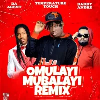 Omulayi Mubalayi (Remix) - Temperature Touch ft. Da Agent, Daddy Andre