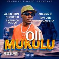 Oli Mukulu - Alien Skin ft. Chosen K, Tom Dee, Shammy K, Ratigan Era, champion Ogudo