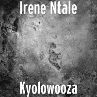 Kyolowooza Lyrics - Irene Ntale 