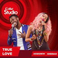 True Love (Coke Studio Africa) Lyrics - Sheebah ft. Sheebah, Asegegnew, Gemini Major