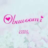 Obuwoomi Lyrics - Karole Kasita 