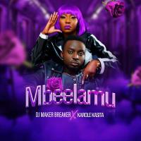 Mbeelamu Lyrics - Karole Kasita ft. DJ Maker Breaker, Karole Kasita