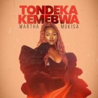 Tondeka Kemebwa Lyrics - Martha Mukisa 