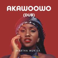 Akawoowo (Dub) - Martha Mukisa 