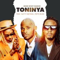 Toninya Lyrics - Eddie Wizzy ft. Feffe Bussi, Nutty Neithan