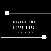 Buzibu Bwo (Instrumental) - Feffe Bussi 