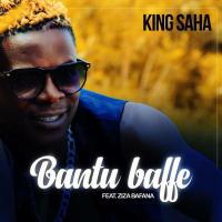 Bantu Baffe Lyrics - King Saha ft. Ziza Bafana