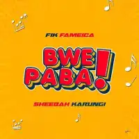 Bwe Paba Lyrics - Fik Fameica, Sheebah Karungi 