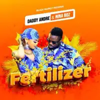 Fertilizer Lyrics - Daddy Andre ft. Nina Rose