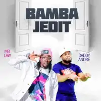 Bamba Jedit Lyrics - Daddy Andre ft. Mb Law