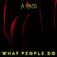 What People Do Lyrics - A Pass 