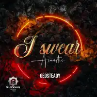 I swear (Acoustic) Lyrics - Geosteady 