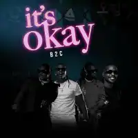 It's Okay Lyrics - B2C ft. MC Africa