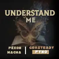 Understand Lyrics - Geosteady ft. Fixon Magna , Fyno