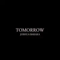 Tomorrow Lyrics - Joshua Baraka 