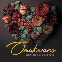 Omukwano (Love) - Joshua Baraka ft. Winnie Nwagi