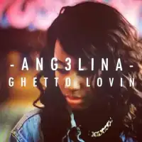 Ghetto Lovin' Lyrics - Ang3lina 