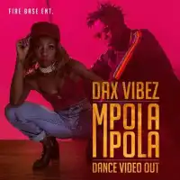 Mpola Mpola Lyrics - Dax Vibez 