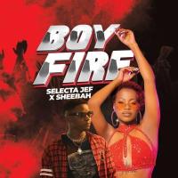 Boy Fire - Selecta Jef ft. Sheebah