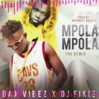 Mpola Mpola (Remix) Lyrics - Dax Vibez ft. DJ Fikie