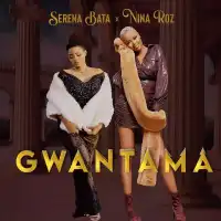 Gwantama Lyrics - Serena Bata ft. Nina Roz