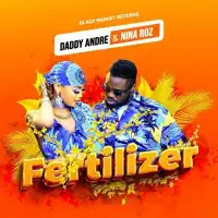 Fertilizer Lyrics - Nina Roz, Daddy Andre 