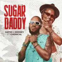 Sugar Daddy Lyrics - Hatim And Dokey ft. Chemical Beatz