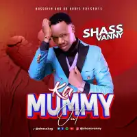 Ka Mummy Lyrics - Shass Vanny 