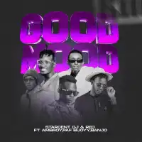 Good Mood - Starcent Dj & Red ft. Ambroy, PafBuoyy, Agaba Banjo