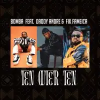 Ten Outer Ten Lyrics - Bomba ft. Fik Fameica, Daddy Andre
