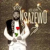 Nsazewo Lyrics - Aziz Azion 