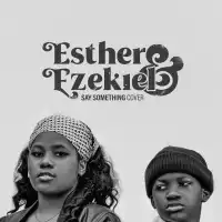 Say Something (Cover) Lyrics - Esther and Ezekiel 