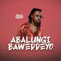 Abalungi Bawaddeyo Lyrics - Nince Henry 