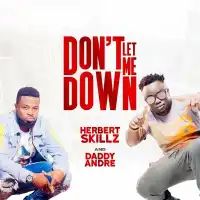 Don't Let Me Down Lyrics - Herbert Skillz 