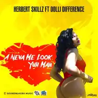 A Neva Me Look Yuh Man - Herbert Skillz ft. Dolli Difference