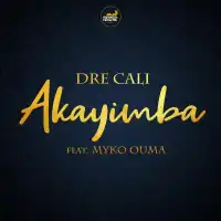 Akayimba Lyrics - Dre Cali ft. Myko Ouma