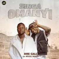 Singa Omanyi Lyrics - Dre Cali ft. Weasel Manizo