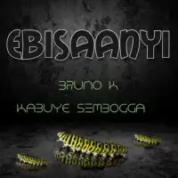 Ebisaanyi - Bruno K ft. Kabuye Semboga