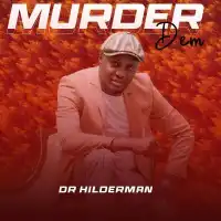 Murder Dem Lyrics - Dr Hilderman 