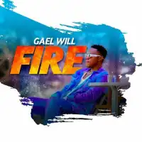 Fire Lyrics - Gael Will 