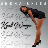 Kyali Wange Lyrics - Shena Skies 