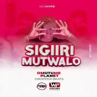 Sigiri Mutwalo Lyrics - Omutume Planet 