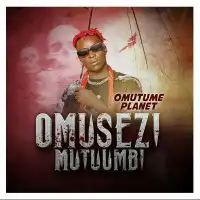 Omusezi Mutumbi Lyrics - Omutume Planet 