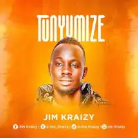 Tunyumize Lyrics - Jim Kraizy 