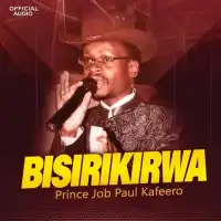 Bisirikirwa Lyrics - Paulo Kafeero 