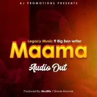 Maama Lyrics - Legacy Music ft. BigBen Writer