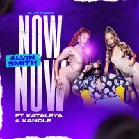 Now Now - Alvin Smith ft. Kataleya & Kandle