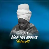 Nga Ndi Nawe - Naira Ali 