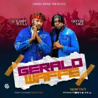 Gerald Waffe Lyrics - Luxarry Tuula ft. Olyver Oilz