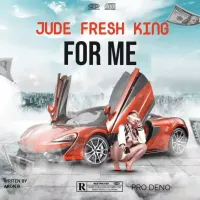 For Me - Jude Fresh King 